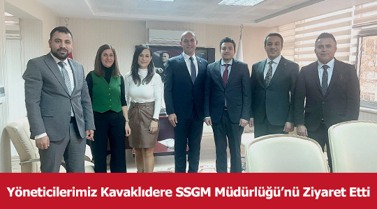 Yöneticilerimiz Kavaklıdere SSGM Müdürlüğü’nü Ziyaret Etti