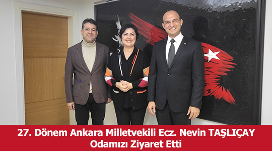 27. Dönem Ankara Milletvekili Ecz. Nevin TAŞLIÇAY Odamızı Ziyaret Etti