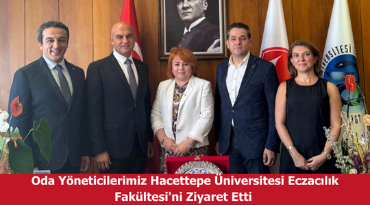 Oda Yöneticilerimiz Hacettepe Üniversitesi Eczacılık Fakültesi'ni Ziyaret Etti