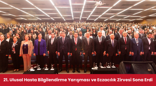 21. Ulusal Hasta Bilgilendirme Yarışması ve Eczacılık Zirvesi Sona Erdi